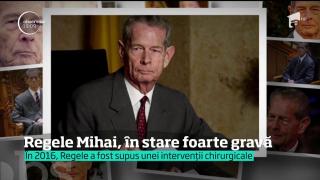 Regele Mihai, în stare foarte gravă