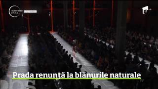 Casa de modă italiană Prada a anuţat că va renunţa la folosirea blănurilor naturale în produsele sale