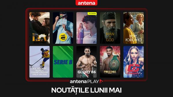 Noutățile lunii mai în AntenaPLAY