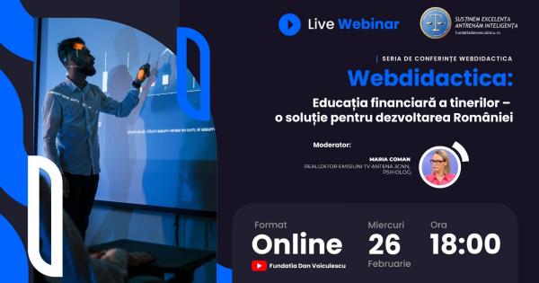 Fundația Dan Voiculescu pentru Dezvoltarea României: modele internaționale de succes în educația financiară pentru tineri, în următoarea conferință Webdidactica