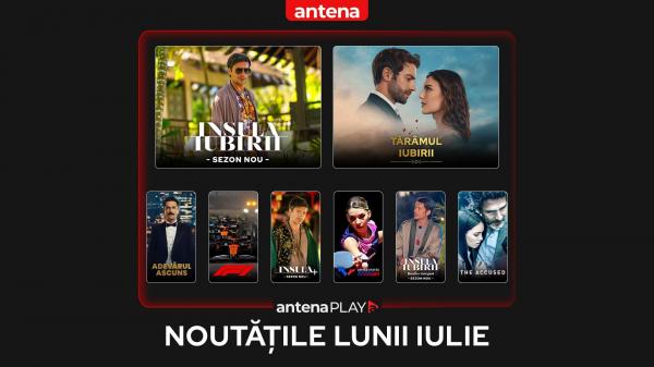 Noutățile lunii iulie în AntenaPLAY