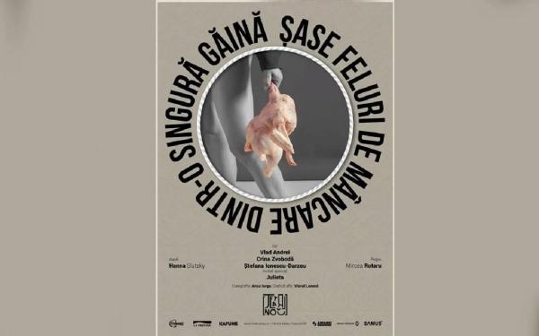 Piesa de teatru "Șase feluri de mâncare dintr-o singură găină" se joacă marţi, 16 septembrie, la Teatrul Nou, din Bucureşti