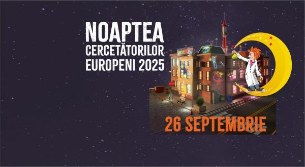 Noaptea cercetătorilor europeni 2025. În ce oraşe din România va avea loc evenimentul