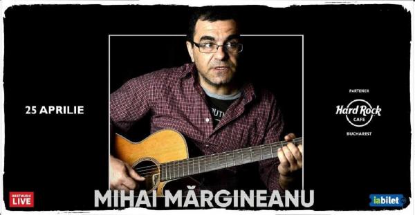 Mihai Mărgineanu susţine un concert sâmbătă, 25 aprilie, în Hard Rock Cafe din Bucureşti