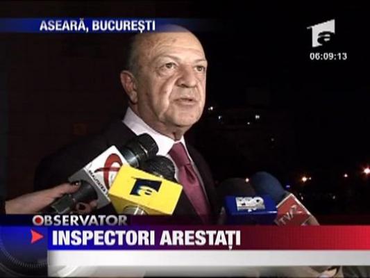 Inspectori arestati!