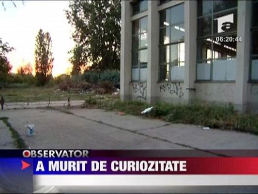 A murit din curiozitate