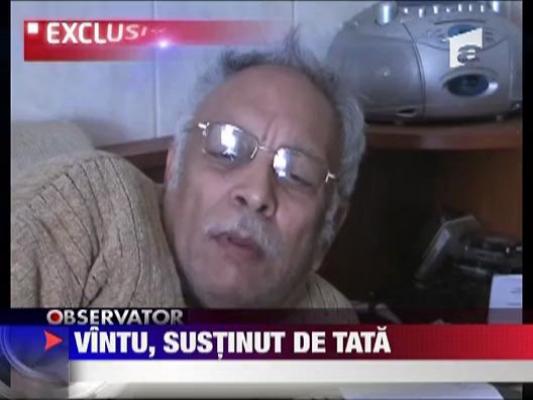 Exclusiv / Vantu este sustinut de tata