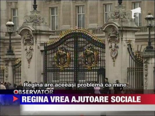 Regina vrea ajutoare sociale