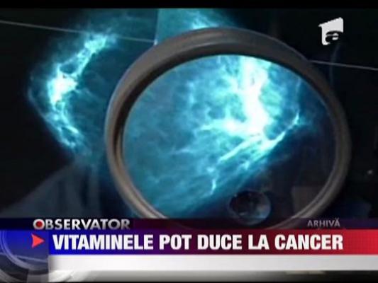 Vitaminele pot duce la cancer