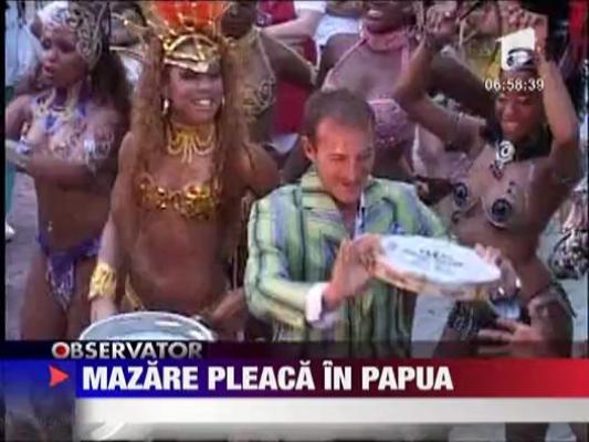 Mazare pleaca in Papua