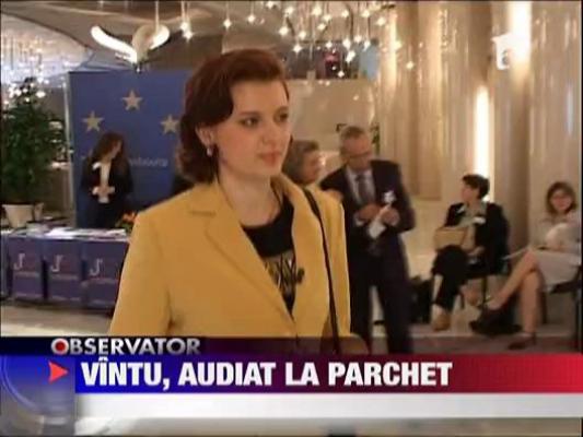 Vintu, audiat la Parchet