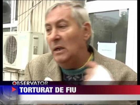 Torturat de propiul fiu