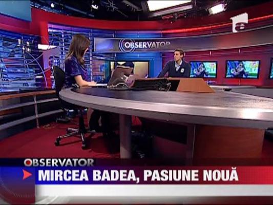 Mircea Badea, pasiune noua