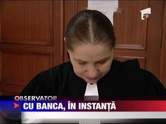 Cu banca, in instanta