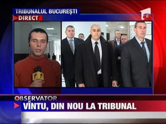 Vintu, din nou la tribunal