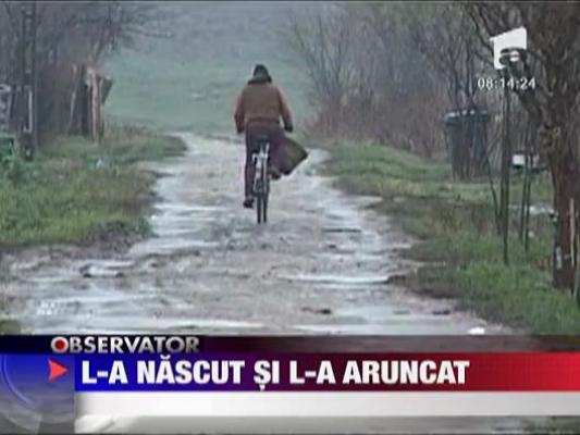 L-a nascut si l-a aruncat