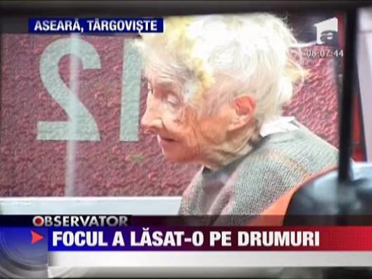 Focul a lasat-o pe drumuri