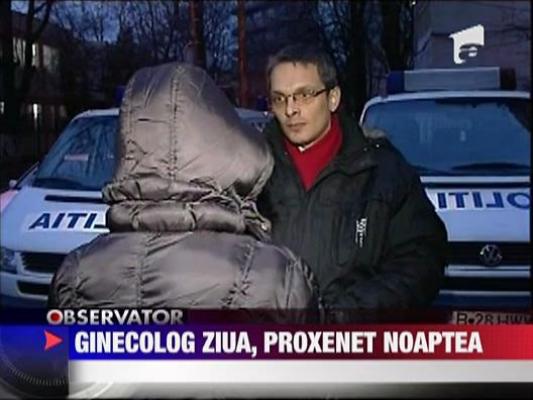 Medic ginecolog ziua, proxenet noaptea