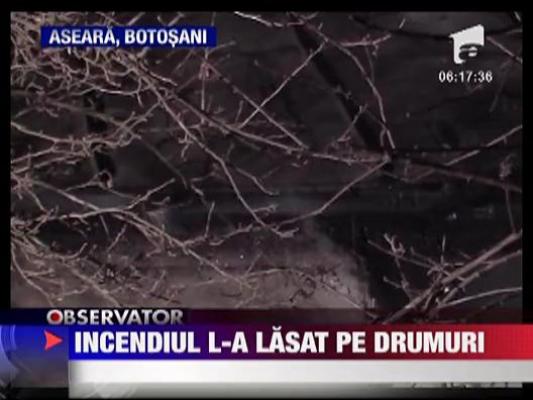 Un incendiu puternic a lasat pe drumuri un batran din Botosani
