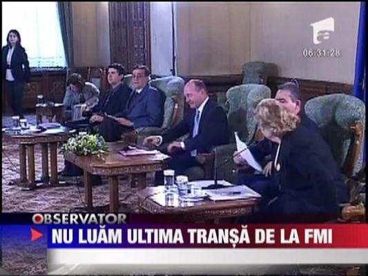 Romania nu va mai lua a opta si ultima transa din imprumutul de la FMI