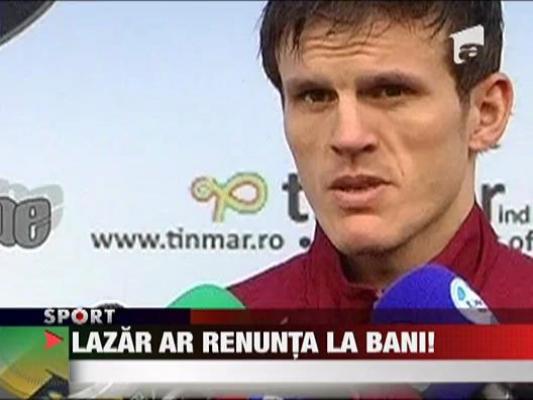 Lazar ar renunta la bani, ca sa mai stea la Rapid