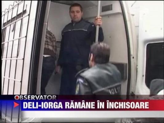 Deli-Iorga ramane in inchisoare