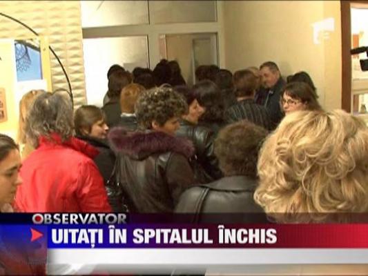 Pacienti uitati in spitalul inchis