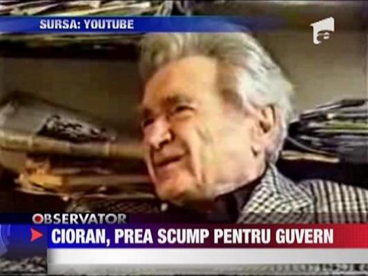 Cioran, prea scump pentru Guvern