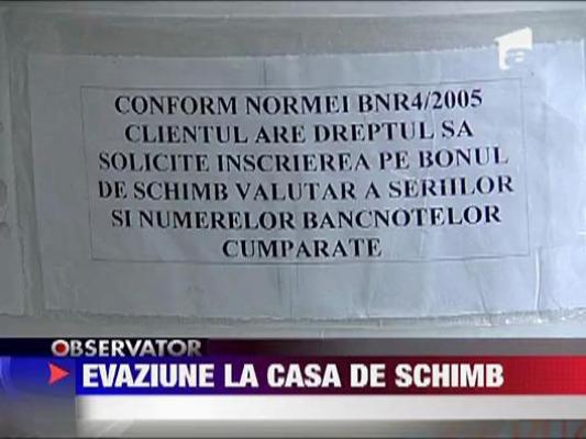 Evaziunea continua la casele de schimb valutar