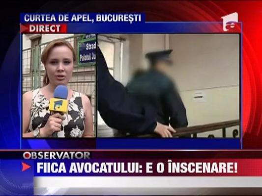 Fiica avocatului suspect de instigare la o crima: "E o inscenare!"