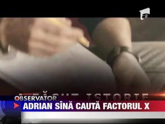 Adrian Sina cauta Factorul X