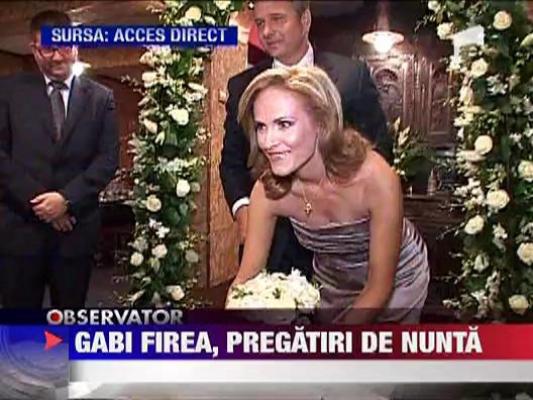 Gabi Firea, pregatiri de nunta