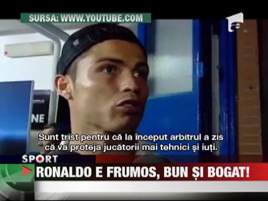 Cristiano Ronaldo e frumos, bun si bogat!