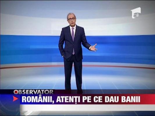Romanii, atenti pe ce dau banii!