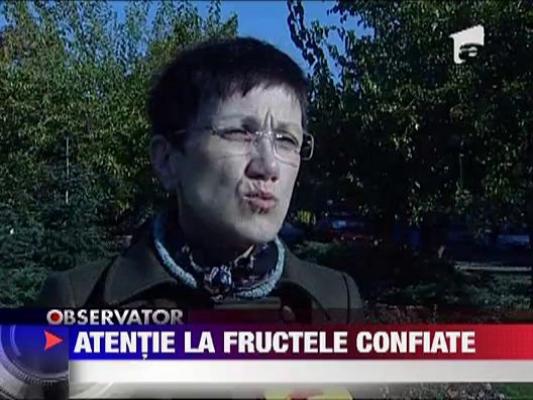 Atentie la fructele confiate