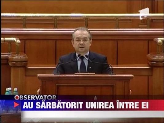 Parlamentarii puterii sarbatoresc Ziua Unirii departe de oamenii