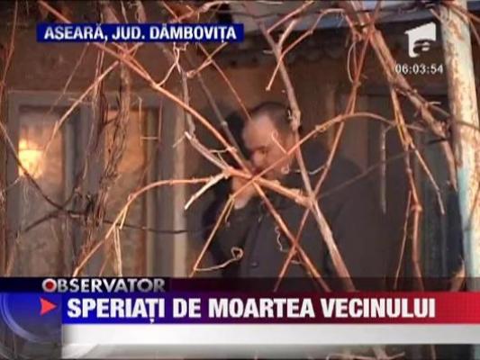 Speriati de moartea vecinului