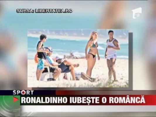 O romanca i-a sucit mintile lui Ronaldinho