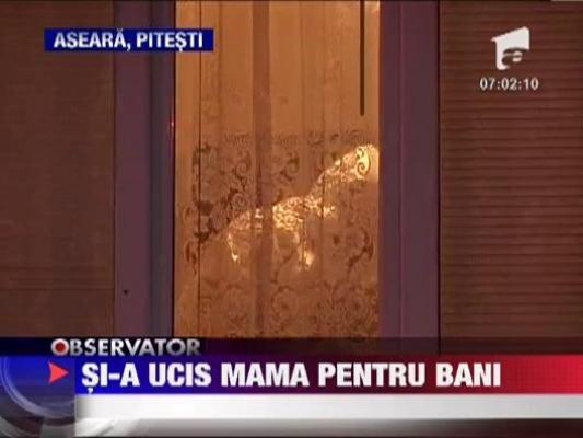 Si-a ucis mama pentru bani