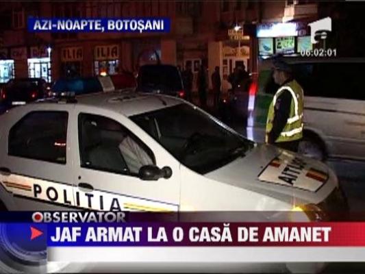 Jaf armat la o casa de amanet din Botosani