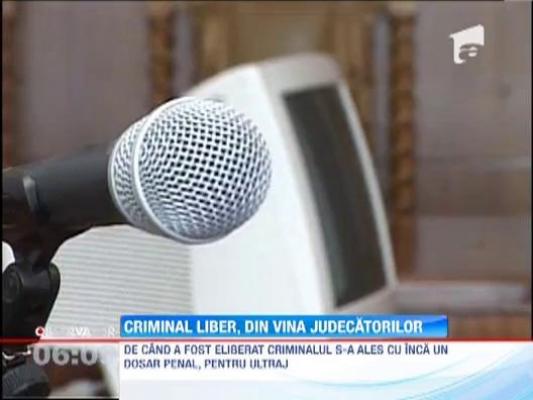 Criminal liber, din vina judecatorilor