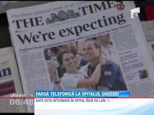 Doi jurnalisti din Australia au reusit sa obtina informatii despre starea de sanatate a Ducesei de Cambridge, in urma unei farse