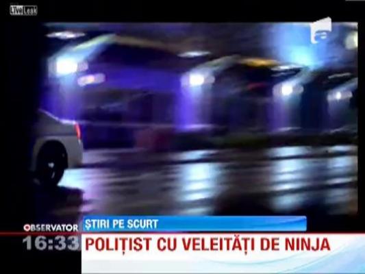 Politist cu veleitati de ninja