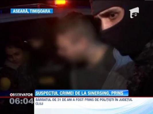Suspectul crimei de la Sinersing a fost prins