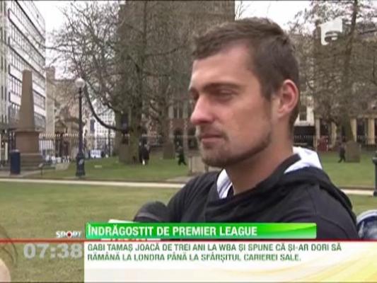 Gabi Tamas, indragostit de Premier League