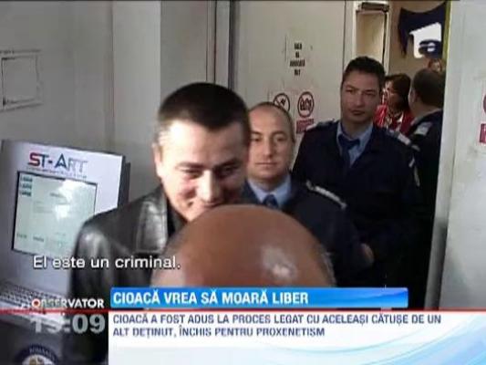 Cristian Cioaca le-a spus judecatorilor ca vrea sa moara in libertate