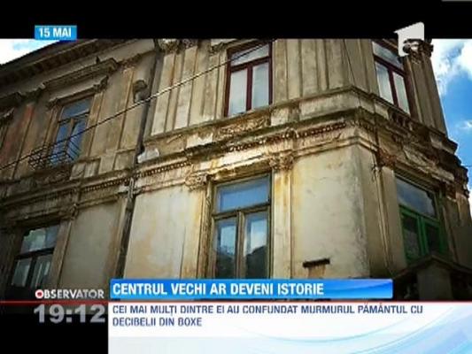 Centrul Vechi ar deveni istorie in cazul unui cutremur devastator