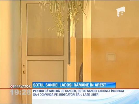 Soţul Sandei Ladoşi rămâne în arest