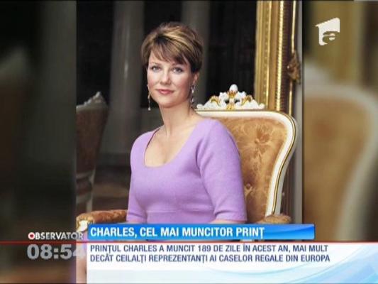 Prinţul Charles este cel mai muncitor dintre toţi reprezentanţii caselor regale din Europa!