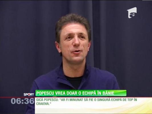 Gică Popescu vrea o singură echipă în Craiova